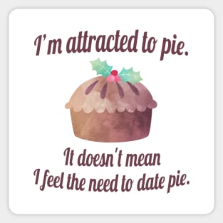 I'm attracted to pie. It doesn't mean I want to date pie. Sticker